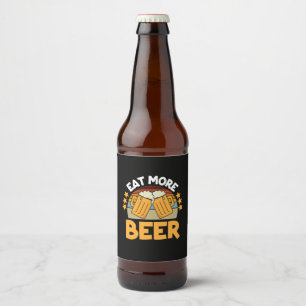 Beer Drinker Eat More Beer Funny Drinking Birthday Bottle Label