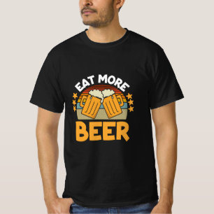 Beer Drinker Eat More Beer Funny Drinking Birthday T-Shirt