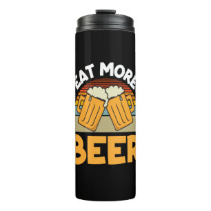 Beer Drinker Eat More Beer Funny Drinking Birthday Thermal Tumbler