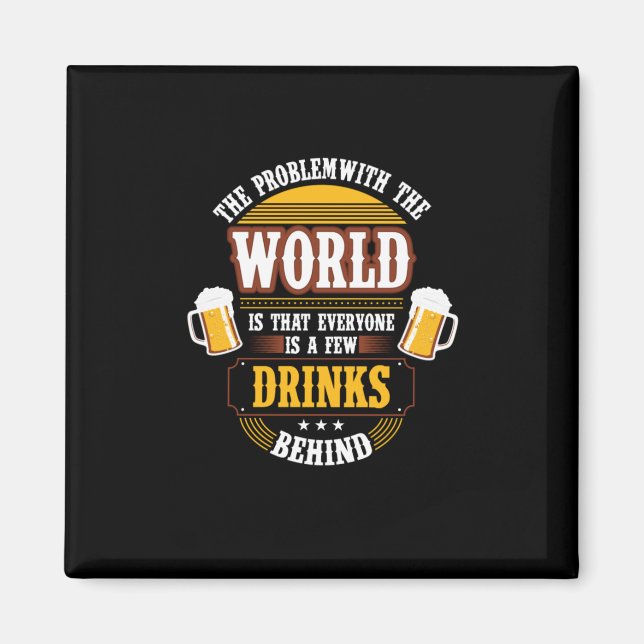 Beer Drinker Everyone is a Few Drinks Behind Birth Magnet (Front)