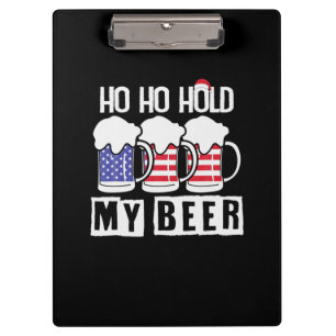 Beer Drinker Ho Ho Hold My Beer USA Birthday Clipboard