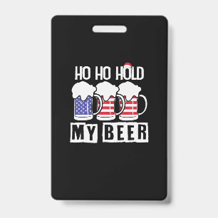 Beer Drinker Ho Ho Hold My Beer USA Birthday ID Badge