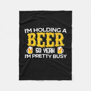 Beer Drinker I Am Holding A Beer Birthday Fleece Blanket