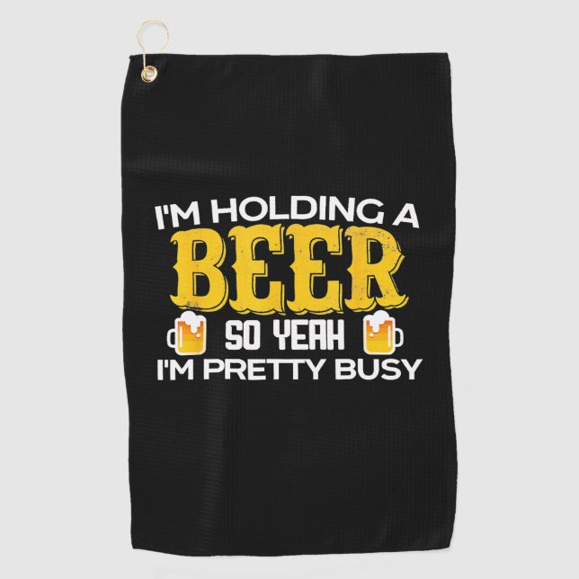 Beer Drinker I Am Holding A Beer Birthday Golf Towel (Front)