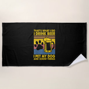 Beer Drinker I Drink Beer I Pet My Dog Birthday Beach Towel