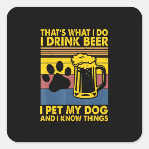 Beer Drinker I Drink Beer I Pet My Dog Birthday Square Sticker
