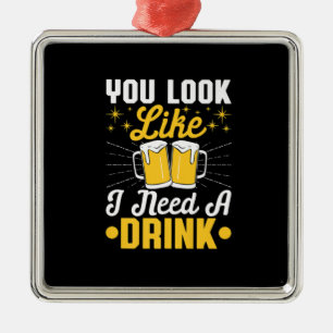 Beer Drinker I Need A Drink Beer Birthday Metal Ornament