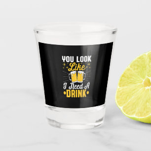 Beer Drinker I Need A Drink Beer Birthday Shot Glass