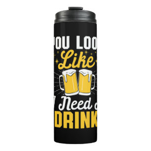 Beer Drinker I Need A Drink Beer Birthday Thermal Tumbler