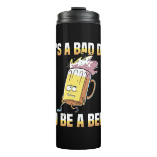 Beer Drinker It Is A Bad Day To Be A Beer Birthday Thermal Tumbler