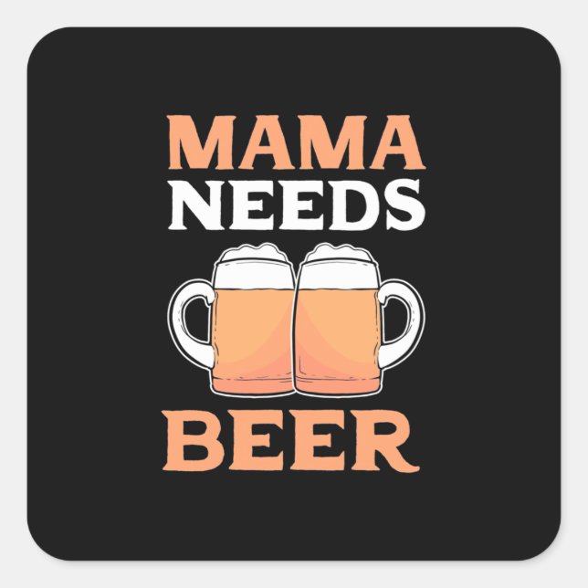 Beer Drinker Mama Needs Beer Square Sticker (Front)