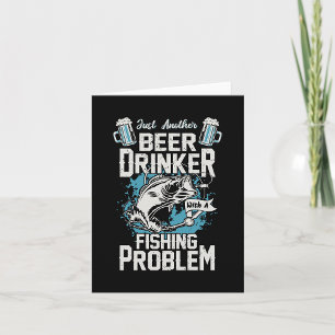 Beer Drinker With A Fishing Problem Card