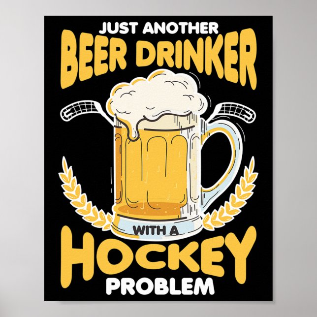 Beer Drinker With A Hockey Problem Alcohol Drinkin Poster (Front)