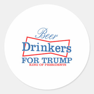 Beer Drinkers For Trump King Of Presidents _1 Classic Round Sticker