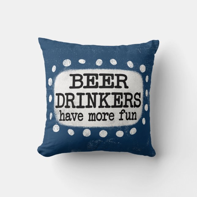 Beer Drinkers Have More Fun Throw Pillow (Front)