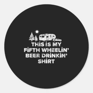 Beer Drinking 5th Wheel Camper Shirt Rv Camping Gi Classic Round Sticker