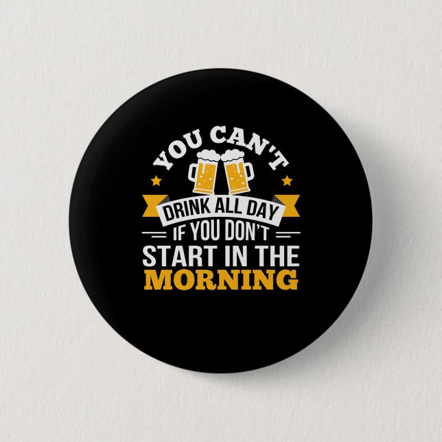 Beer Drinking All Day Dont Start Morning Birthday 6 Cm Round Badge (Front)