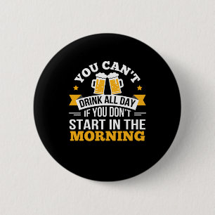 Beer Drinking All Day Dont Start Morning Birthday 6 Cm Round Badge