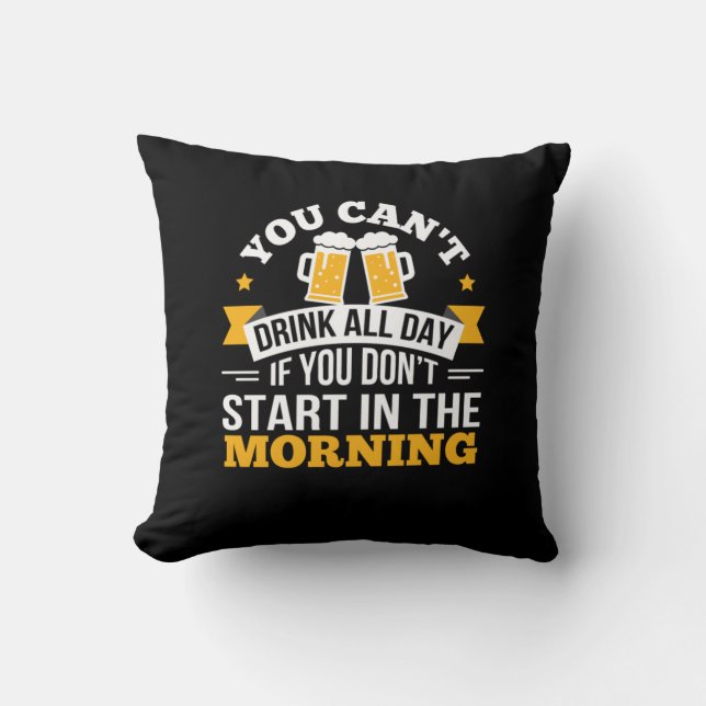 Beer Drinking All Day Dont Start Morning Birthday Cushion (Front)
