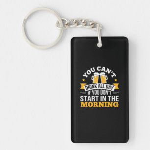 Beer Drinking All Day Dont Start Morning Birthday Key Ring
