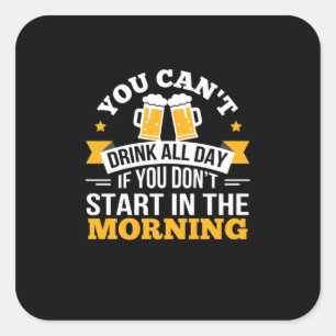 Beer Drinking All Day Dont Start Morning Birthday Square Sticker