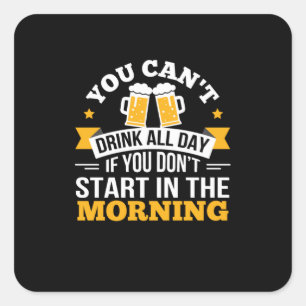 Beer Drinking All Day Dont Start Morning Birthday Square Sticker