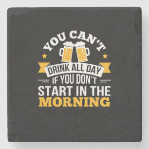 Beer Drinking All Day Dont Start Morning Birthday Stone Coaster