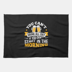 Beer Drinking All Day Dont Start Morning Birthday Tea Towel
