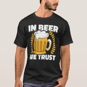 Beer Drinking In Beer We Trust Brewery Craft Beer T-Shirt