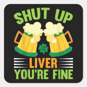 Beer Drinking Saint Patricks Day Shut Up Liver You Square Sticker