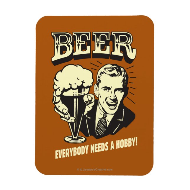 Beer: Everybody Needs A Hobby Magnet (Vertical)