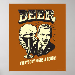 Beer: Everybody Needs A Hobby Poster