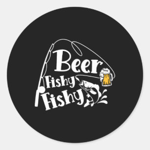 Beer Fishy Fishy Funny Fishing Alcohol Lover Quote Classic Round Sticker