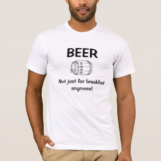Beer for breakfast T-Shirt