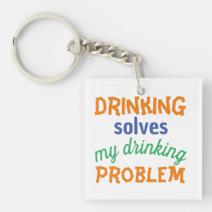 Beer Funny Quote: Drinking Solves Drinking Problem Key Ring