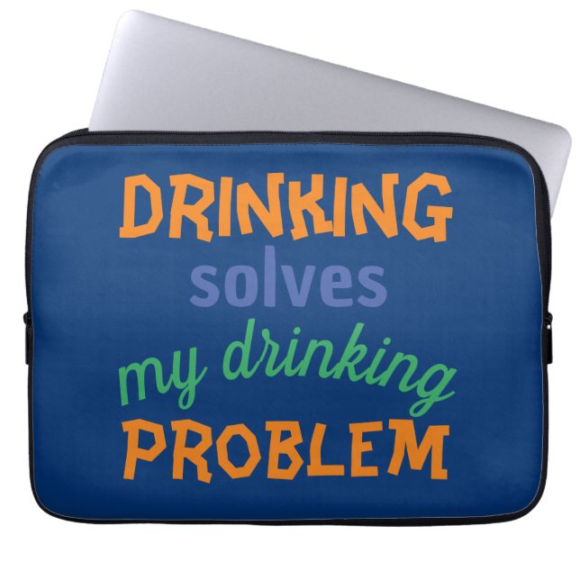 Beer Funny Quote: Drinking Solves Drinking Problem Laptop Sleeve (Front)
