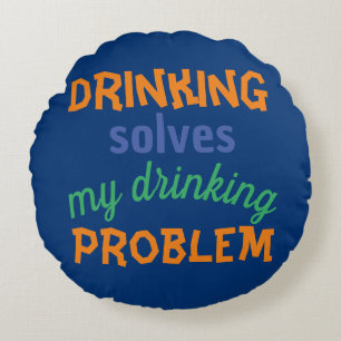 Beer Funny Quote: Drinking Solves Drinking Problem Round Cushion