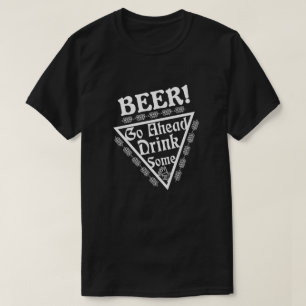 BEER Go Ahead Drink Some T-Shirt