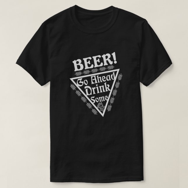 BEER Go Ahead Drink Some T-Shirt (Design Front)