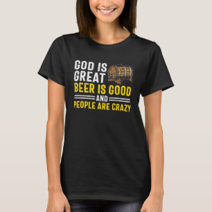 Beer God Is Great Beer Is Good And People Are Cra T-Shirt