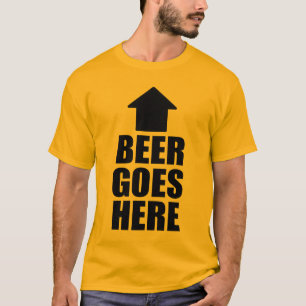 BEER GOES HERE T-Shirt
