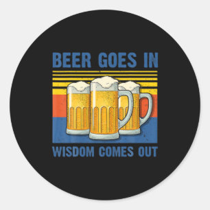 Beer Goes In Wisdom Comes Out Vintage Birthday Classic Round Sticker