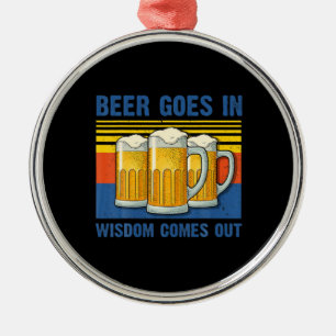 Beer Goes In Wisdom Comes Out Vintage Birthday Metal Ornament
