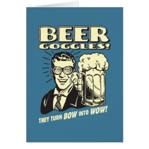 Beer Goggles: Turn Bow Into Wow