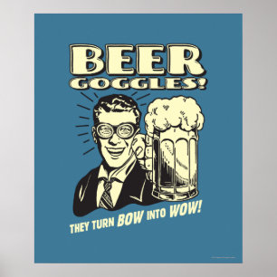 Beer Goggles: Turn Bow Into Wow Poster
