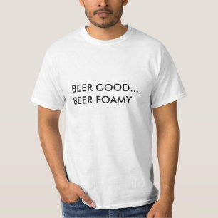 BEER GOOD....BEER FOAMY T-Shirt