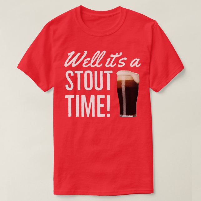 BEER HUMOR ITS A STOUT TIME T-Shirt (Design Front)