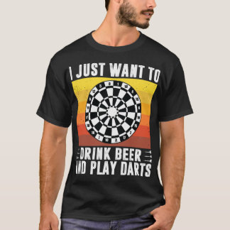 Beer I Just Want To Drink Beer And Play Darts Arro T-Shirt