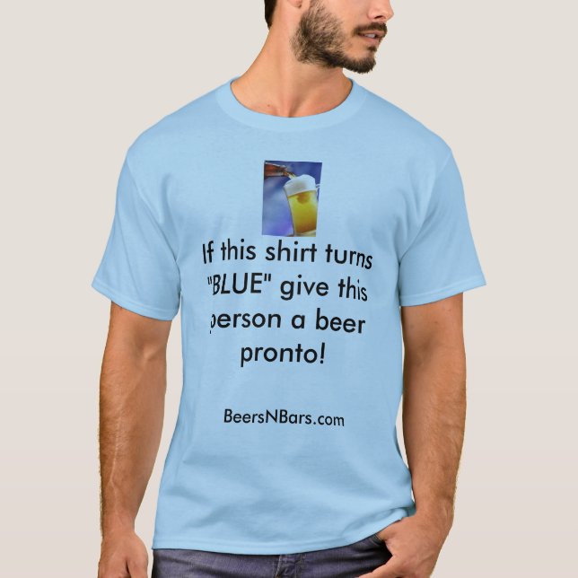 beer, If this shirt turns "BLUE" give this pers... (Front)