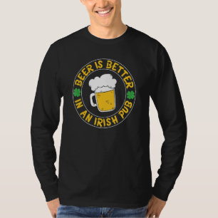 Beer Is Better In Irish Pub Funny St Patricks Grap T-Shirt